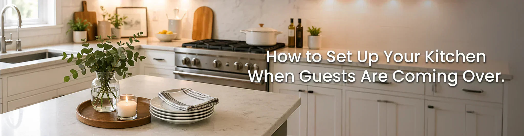 How to Set Up Your Kitchen When Guests Are Coming Over